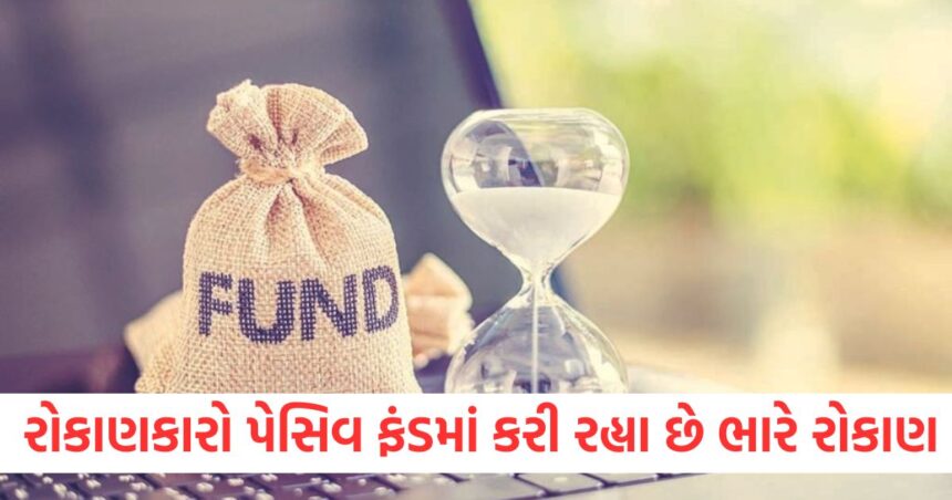 mutual fund investors are investing heavily in passive funds know what is special in it and why the interest has increased